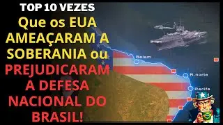 As DEZ VEZES que os EUA AMEAÇARAM A SOBERANIA ou PREJUDICARAM a DEFESA NACIONAL DO BRASIL