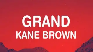 Kane Brown - Grand (Lyrics) ain’t life grand?