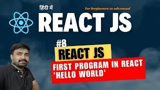 #8- React JS - Your First React Program: 
