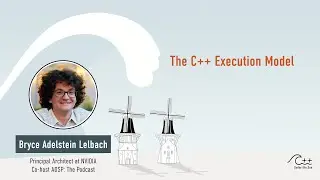BRYCE ADELSTEIN LELBACH - The C++ Execution Model