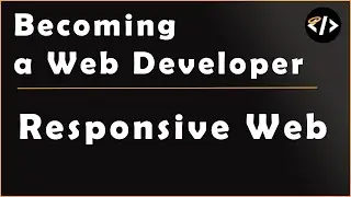 Responsive Web - Week 7 - Becoming a Web Developer