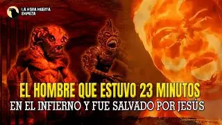 El hombre que estuvo 23 minutos en el INFIERNO y fue salvado por Jesús