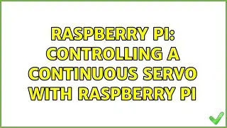 Raspberry Pi: Controlling a continuous servo with raspberry pi (3 Solutions!!)