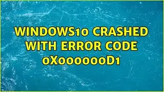 windows10 crashed with error code 0x000000d1 (2 Solutions!!)