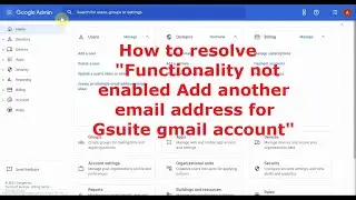 How to resolve Functionality not enabled Add another email address for Gsuite gmail account