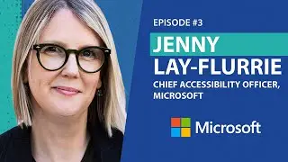 Ep 3 - Jenny Lay-Flurrie - Chief Accessibility Officer at Microsoft
