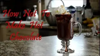 How Not to Make Hot Chocolate