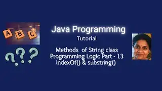 Lesson 63 - Strings - Part 5 - Programming Logic Part -13 using indexOf () and substring () methods