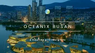 Oceanix Busan | A Floating City Prototype | Shahwaiz Essa