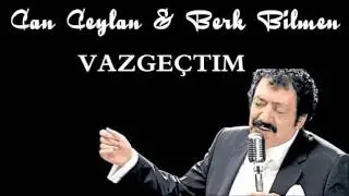 Can Ceylan & BerkBilmen - Vazgeçtim 2016