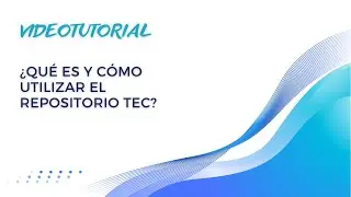 ¿Qué es y cómo utilizar el Repositorio TEC?