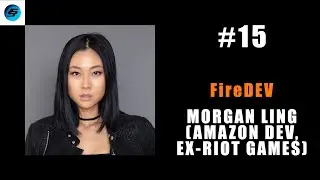 FireDEV #15 - Morgan Ling: From ZERO Dev To Senior Product Manager At Amazon & Manager At Riot Games