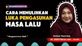 CARA MENGATASI INNER CHILD - dr. Aisah Dahlan, CMHt.
