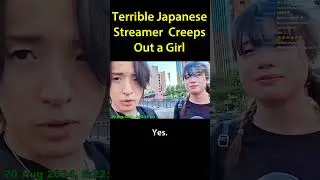 Terrible Japanese Streamer Creeps Out A Girl