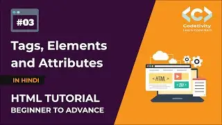 Tags, Elements and Attributes of HTML | Tags, Elements and Attributes क्या होते है? | HTML Tutorials