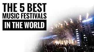 The 5 Best music festivals in the world 