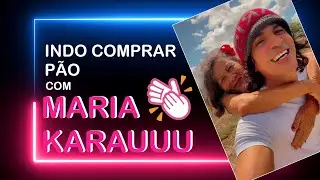 Indo comprar pão com Maria Karauuu