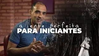 FOTOGRAFIA E EQUIPAMENTOS - A LENTE PERFEITA PARA INICIANTES