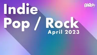 Indie Pop / Rock Playlist | BIRP! April 2023