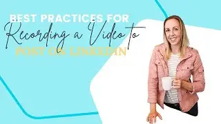 What are best practices for recording video to post on LinkedIn?