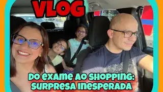 Vlog: Exames Feitos e Surpresa no Shopping! Um Passeio Inesperado em Família