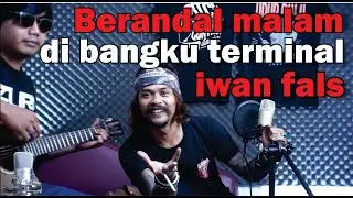 Willy preman pensiun - Berandal malam di bangku terminal ( IWAN FALS )    - Cover live version