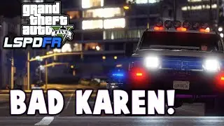 Bad Karen | Were Back Baby! | LSPDFR | #lspdfr | #gtav