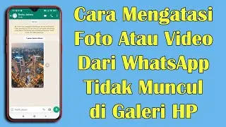 Cara Mengatasi Foto Atau Video Kiriman Dari WhatsApp Tidak Muncul di Galeri