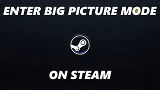 How To Enter Big Picture Mode In Steam (Steam Deck Interface)