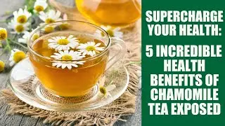 5 Mind Blowing Health Benefits of Chamomile Tea
