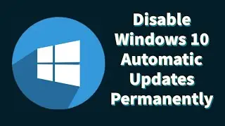 Disable Windows 10 Automatic Updates