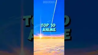 Top 10 Anime To Watch Before You Die!!