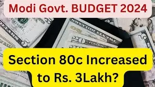 Modi Govt Budget 2024.Section 80C Could possibly be increased to 3 lakh.
