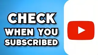 How To Check How Long You’ve Been Subscribed To Someone on YouTube (2024 Guide)