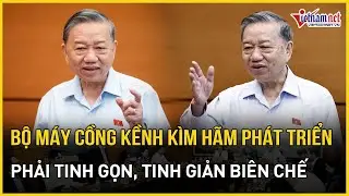 Tổng Bí thư Tô Lâm: Bộ máy cồng kềnh kìm hãm sự phát triển | Báo VietNamNet