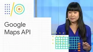 Google Maps Platform: ready for scale (Google I/O 18)