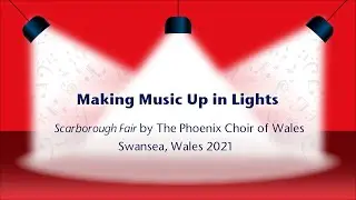 Making Music Up in Lights - Scarborough Fair by The Phoenix Choir of Wales