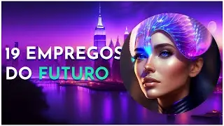 Descubra os 19 Trabalhos ALUCINANTES do FUTURO!