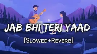 Jab Bhi Teri Yaad Aayegi (Slowed+Reverb)