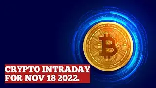 CRYPTO INTRADAY. CRYPTO MARKET FOR NOV 18 2022.