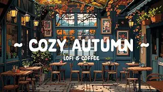 Cozy Autumn 🍂 Healing your soul 🌻 Lofi Hip Hop ~ Lofi Coffee to [ Study - Sleep - Relax ]