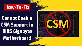How To Fix Cannot Enable CSM Support in BIOS Gigabyte Motherboard
