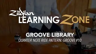 Zildjian Drum Set Method GROOVE LIBRARY: Quarter Note Ride Pattern Groove #10