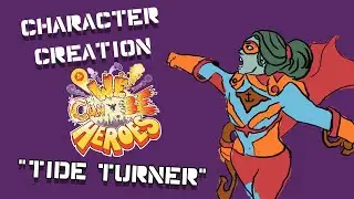 Character Creation Tide Turner: We Can Be Heroes