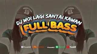 DJ WOI LAGI SANTAI KAWAN FULL BASS | REMIX TERBARU 2024 🌴
