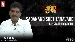 Sadanand Shet Tanavade | BJP State President | Head On | Prudent | 120623
