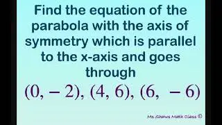 Find equation of parabola, axis of symmetry parallel to x-axis passes thru (0, -2), (4, 6), (6,-6).
