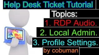 Help Desk and Desktop Support Tickets, RDP Sound Issue, Using Local Admin Profiles, 