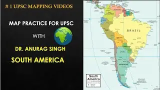 MAP PRACTICE FOR UPSC Prelims 2021/UPSC Mapping-SESSION 22-South America & Current Affairs (ENGLISH)