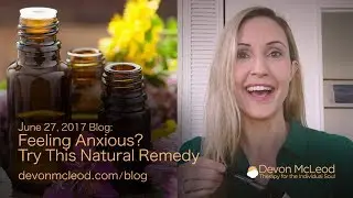 Feeling Anxious? Try This Natural Remedy - June 27, 2017 Blog